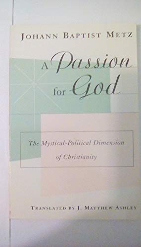 Imagen de archivo de A Passion for God: The Mystical-Political Dimension of Christianity a la venta por ZBK Books