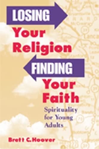 Imagen de archivo de Losing Your Religion, Finding Your Faith: Spirituality for Young Adults a la venta por SecondSale