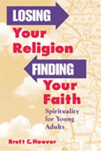 Stock image for Losing Your Religion, Finding Your Faith: Spirituality for Young Adults for sale by SecondSale