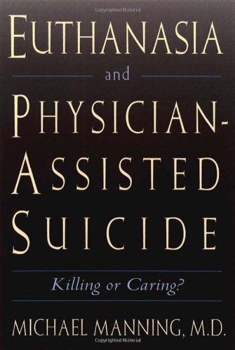 Stock image for Euthanasia and Physician-Assisted Suicide: Killing or Caring? for sale by More Than Words