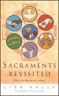 Beispielbild fr Sacraments Revisited : What Do They Mean Today? zum Verkauf von Better World Books