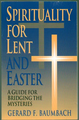 Spirituality for Lent and Easter: A Guide for Bridging the Mysteries