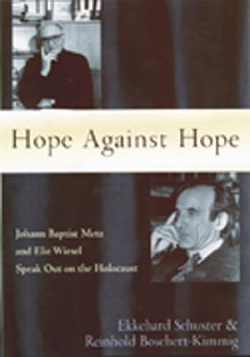 9780809138463: Hope against Hope: Johann Baptist Metz and Elie Wiesel Speak Out on the Holocaust (Studies in Judaism and Christianity)