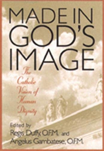 Made in God's Image: The Catholic Vision of Human Dignity