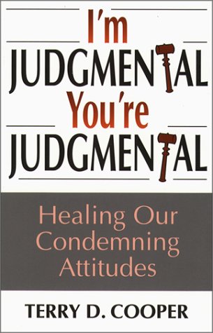 Imagen de archivo de I'm Judgmental, You're Judgmental : Healing Our Condeming Attitudes a la venta por Better World Books