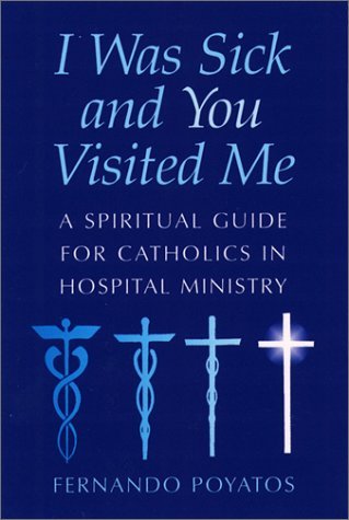 Imagen de archivo de I Was Sick and You Visited Me: A Spiritual Guide for Catholics in Hospital Ministry a la venta por Ergodebooks