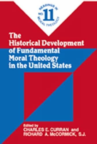 Stock image for The Historical Development of Fundamental Moral Theology in the United States No. 11 : Readings in Moral Theology for sale by Better World Books