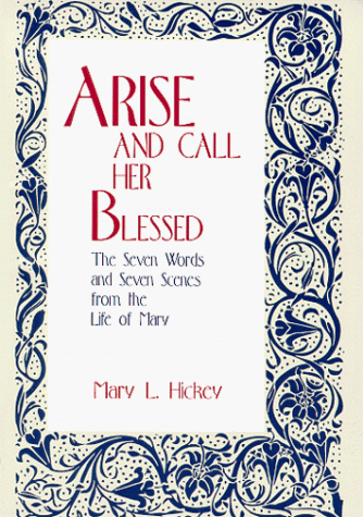 Stock image for Arise and Call Her Blessed: The Seven Words and Seven Scenes from the Life of Mary for sale by Once Upon A Time Books