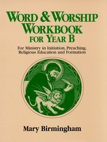 Word & Worship Workbook for Year B: For Ministry in Initiation, Preaching, Religious Education (9780809138982) by Birmingham, Mary