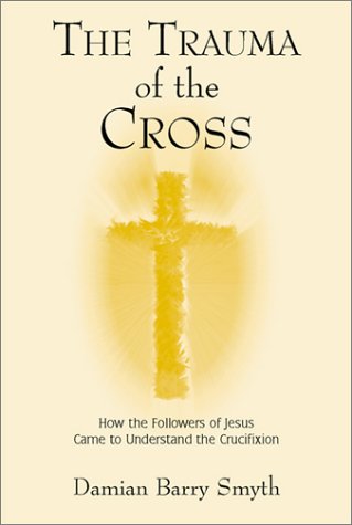 Beispielbild fr The Trauma of the Cross: How the Followers of Jesus Came to Understand the Crucifixion zum Verkauf von ThriftBooks-Dallas