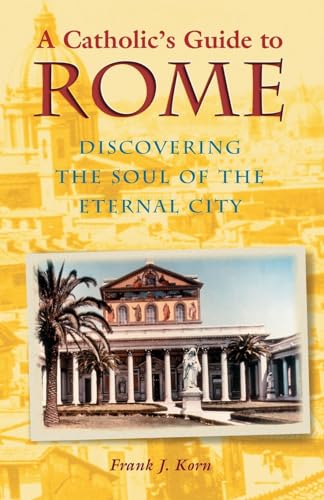 Stock image for A Catholics Guide to Rome: Discovering the Soul of the Eternal City for sale by Off The Shelf