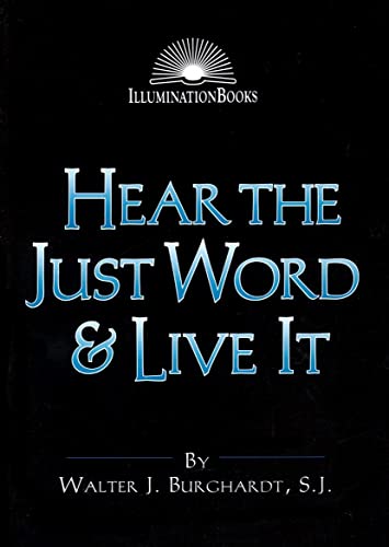 Hear the Just Word & Live It (Illuminationbooks) (9780809139309) by Burghardt SJ, Walter J.