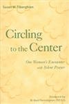 Stock image for Circling to the Center: One Woman's Encounter With Silent Prayer for sale by Wonder Book