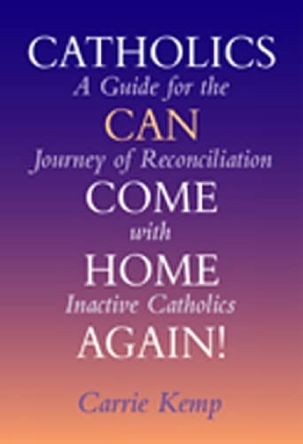 Stock image for Catholics Can Come Home Again!: A Guide for the Journey of Reconc for sale by Hawking Books