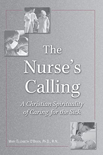 Beispielbild fr The Nurses Calling: A Christian Spirituality of Caring for the Sick zum Verkauf von Goodwill of Colorado