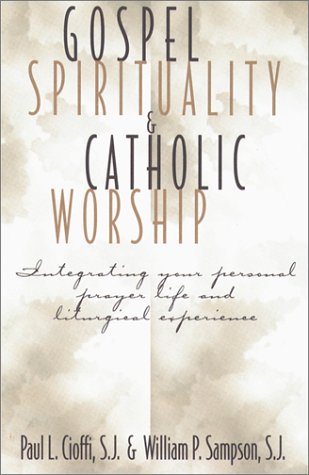 9780809140107: Gospel Spirituality and Catholic Worship: Integrating Your Personal Prayer Life and Liturgical Experience