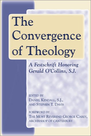 Beispielbild fr The Convergence of Theology : A Festschrift Honoring Gerald O'Collins, S. J. zum Verkauf von Better World Books