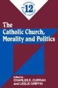 Stock image for The Catholic Church, Morality, and Politics for sale by Better World Books