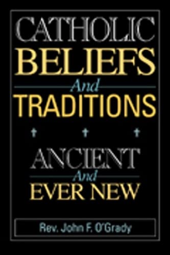 Stock image for Catholic Beliefs and Traditions: Ancient and Ever New for sale by ThriftBooks-Dallas