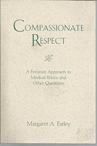 Imagen de archivo de Compassionate Respect: A Feminist Approach to Medical Ethics and Other Questions (Madeleva Lecture in Spirituality) a la venta por BooksRun