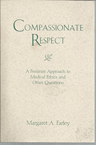 Compassionate Respect: A Feminist Approach to Medical Ethics and Other Questions (Madeleva Lecture) (Madeleva Lecture in Spirituality) - Margaret A. Farley