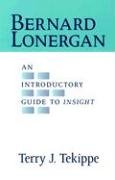 Bernard Lonergan: An Introductory Guide to Insight - Tekippe, Terry J.