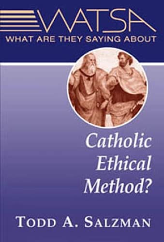 What Are They Saying About Catholic Ethical Method? - Salzman, Todd A.