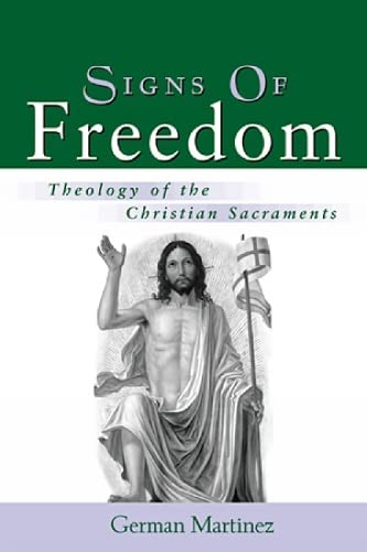 Signs of Freedom: Theology of the Christian Sacraments - Martinez, German