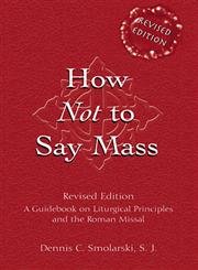 Beispielbild fr How Not to Say Mass : A Guidebook for the New Roman Missal zum Verkauf von Better World Books