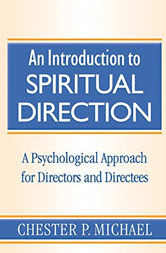 An Introduction to Spiritual Direction: A Psychological Approach for Directors and Directees (9780809141746) by Michael, Chester