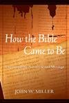 Beispielbild fr How the Bible Came to Be : Exploring the Narrative and Message zum Verkauf von Better World Books