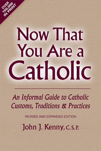 9780809141944: Now That You Are a Catholic: An Informal Guide to Catholic Customs, Traditions, and Practices