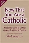 Stock image for Now That You Are a Catholic: An Informal Guide to Catholic Customs, Traditions, and Practices, Revised and Expanded for sale by Wonder Book
