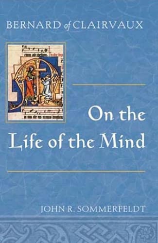 Bernard of Clairvaux on the Life of the Mind - Sommerfeldt, John R.