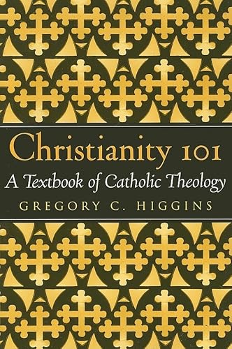 Stock image for Christianity 101: A Textbook of Catholic Theology for sale by Zoom Books Company