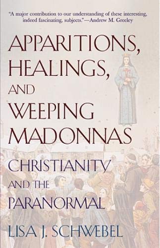 Stock image for Apparitions, Healings, and Weeping Madonnas : Christianity and the Paranormal for sale by Better World Books