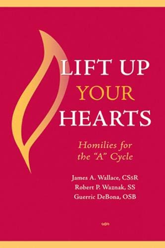 Beispielbild fr Lift up Your Hearts : Homilies for the 'A' Cycle zum Verkauf von Better World Books