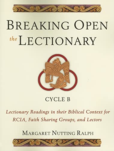 Breaking Open the Lectionary: Lectionary Readings in their Biblical Context for RCIA, Faith Sharing Groups and Lectors - Cycle B - Ralph, Margaret Nutting