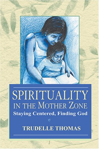 Imagen de archivo de Spirituality In The Mother Zone: Staying Centered, Finding God a la venta por Wonder Book