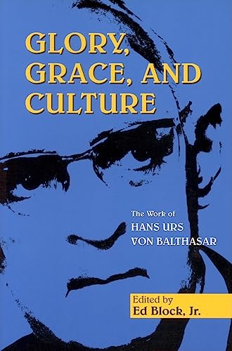 

Glory, Grace, And Culture: The Work Of Hans Urs Von Balthasar