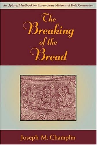 Beispielbild fr The Breaking of the Bread: An Updated Handbook for Extraordinary Ministers of Holy Communion zum Verkauf von SecondSale