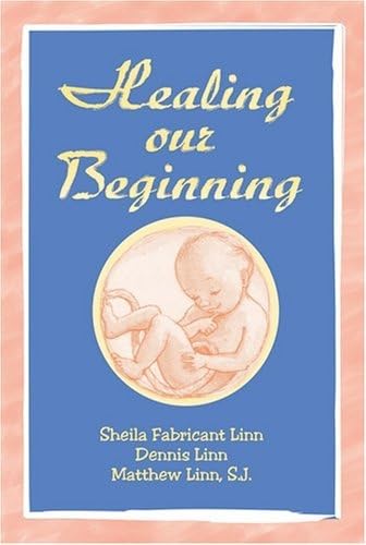 Healing Our Beginning (9780809143306) by Sheila Fabricant Linn; Dennis Linn; Matthew Linn