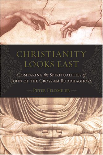 Stock image for Christianity Looks East: Comparing the Spiritualities of John of the Cross and Buddhaghosa for sale by Chapter 2 Books