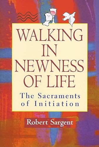 Beispielbild fr Walking in Newness of Life : The Sacraments of Initiation zum Verkauf von Better World Books