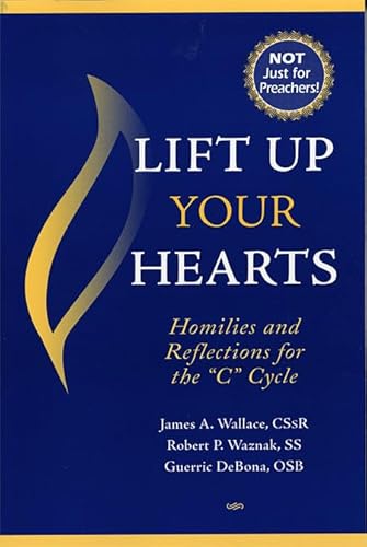 Beispielbild fr Lift up Your Hearts : Homilies and Reflections for the C Cycle zum Verkauf von Better World Books