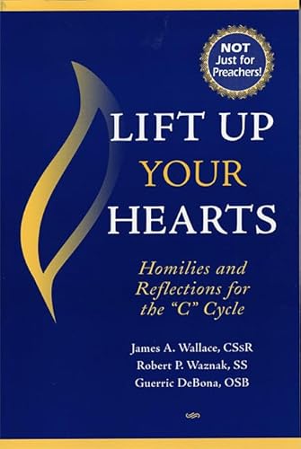 Lift Up Your Hearts: Homilies And Reflections for the 'C' Cycle