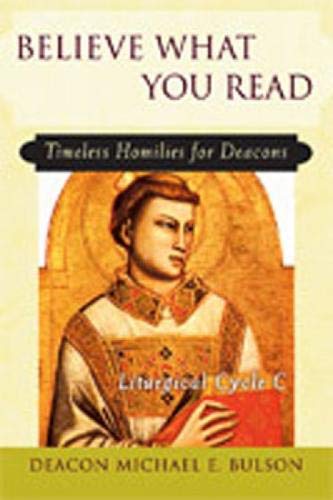 Stock image for Believe What You Read: Timeless Homilies for Deacons?Liturgical Cycle C for sale by Your Online Bookstore