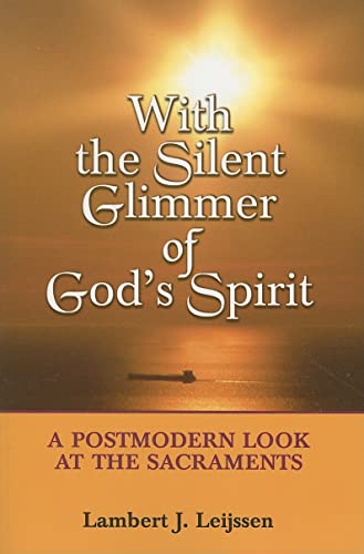 Imagen de archivo de With the Silent Glimmer of God's Spirit : A Postmodern Look at the Sacraments a la venta por Better World Books