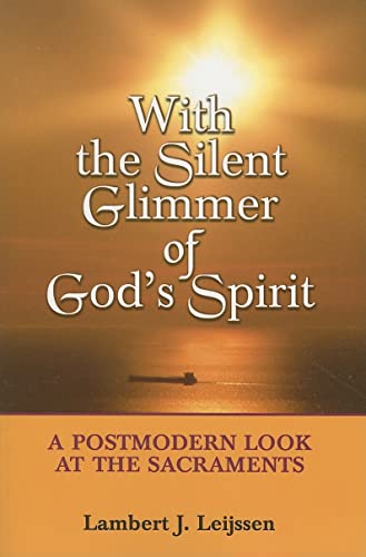 Stock image for With the Silent Glimmer of God's Spirit : A Postmodern Look at the Sacraments for sale by Better World Books