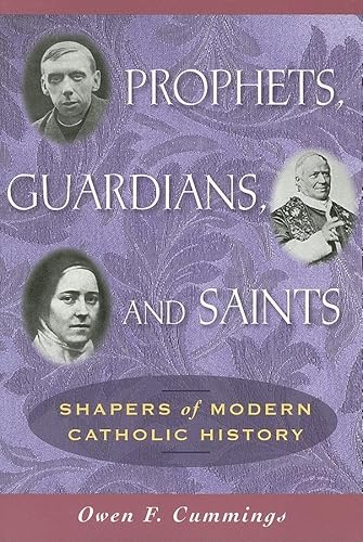 Beispielbild fr Prophets, Guardians, and Saints: Shapers of Modern Catholic History zum Verkauf von Wonder Book